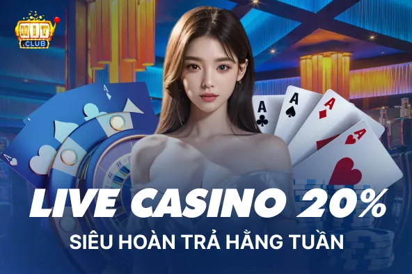 Siêu hoàn trả hằng tuần Live Casino lên đến 20%